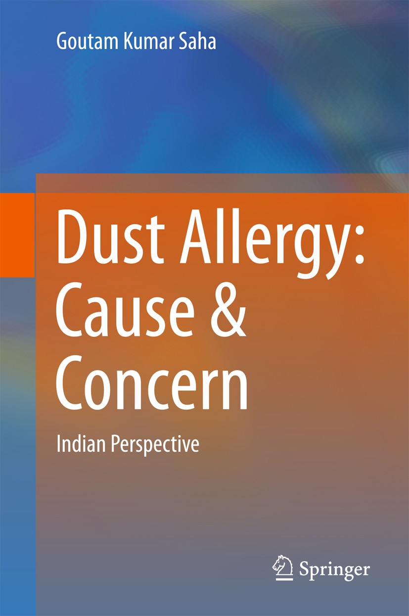 Titlebook: Dust Allergy: Cause & Concern; Indian Perspective Goutam Kumar Saha Book 2016 Springer Science+Business Media Singapore 2016 DUST ALLERGY.D Titlebook: Dust Allergy: Cause & Concern; Indian Perspective Goutam Kumar Saha Book 2016 Springer Science+Business Media Singapore 2016 DUST ALLERGY.D
