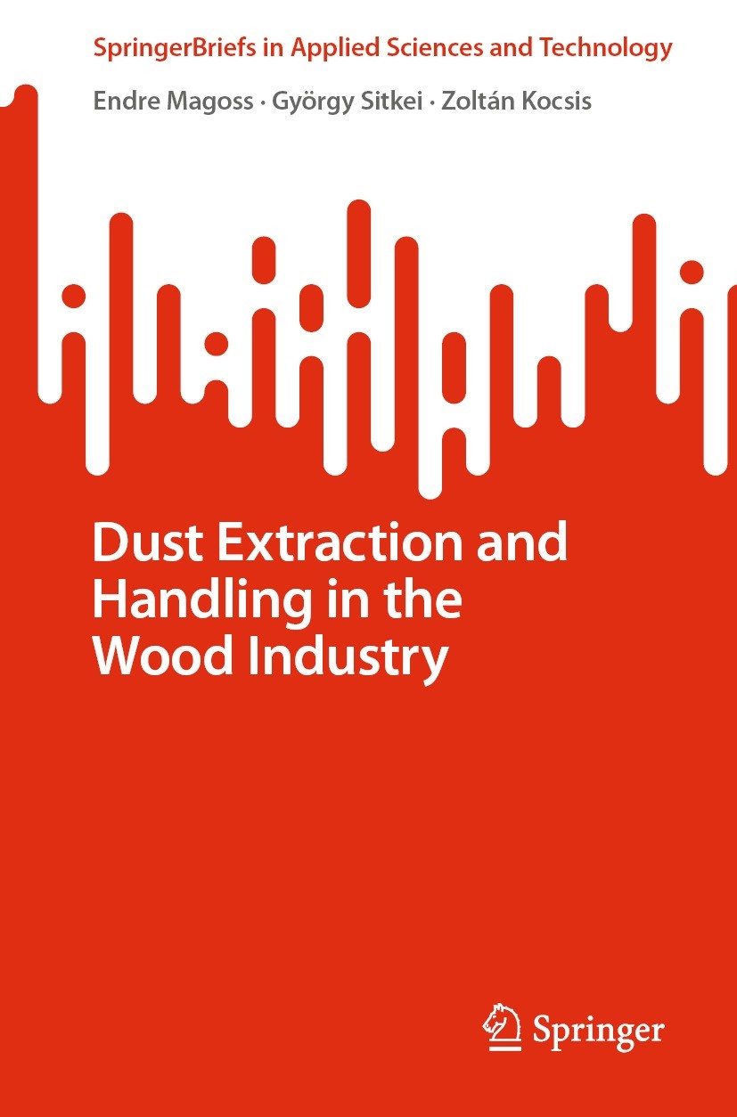 Titlebook: Dust Extraction and Handling in the Wood Industry; Endre Magoss,György Sitkei,Zoltán Kocsis Book 2022 The Editor(s) (if applicable) and Th Titlebook: Dust Extraction and Handling in the Wood Industry; Endre Magoss,György Sitkei,Zoltán Kocsis Book 2022 The Editor(s) (if applicable) and Th