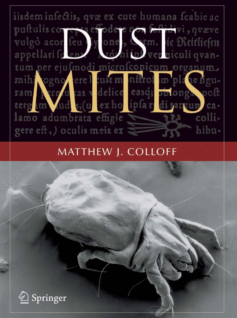 Titlebook: Dust Mites; Matthew J. Colloff Book 2009 Springer Science+Business Media B.V. 2009 allergy.anatomy.asthma.biochemistry.biology.development Titlebook: Dust Mites; Matthew J. Colloff Book 2009 Springer Science+Business Media B.V. 2009 allergy.anatomy.asthma.biochemistry.biology.development