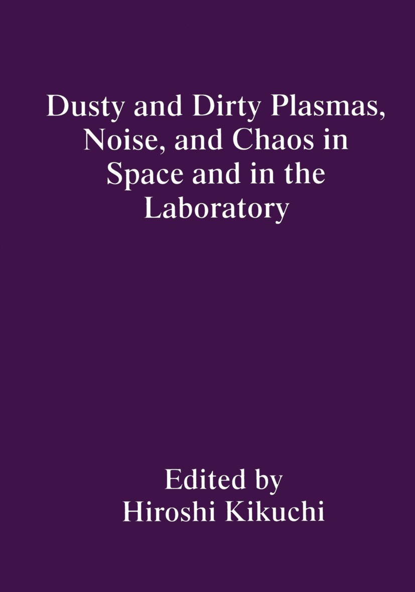 Titlebook: Dusty and Dirty Plasmas, Noise, and Chaos in Space and in the Laboratory; Hiroshi Kikuchi Book 1994 Springer Science+Business Media New Yo Titlebook: Dusty and Dirty Plasmas, Noise, and Chaos in Space and in the Laboratory; Hiroshi Kikuchi Book 1994 Springer Science+Business Media New Yo