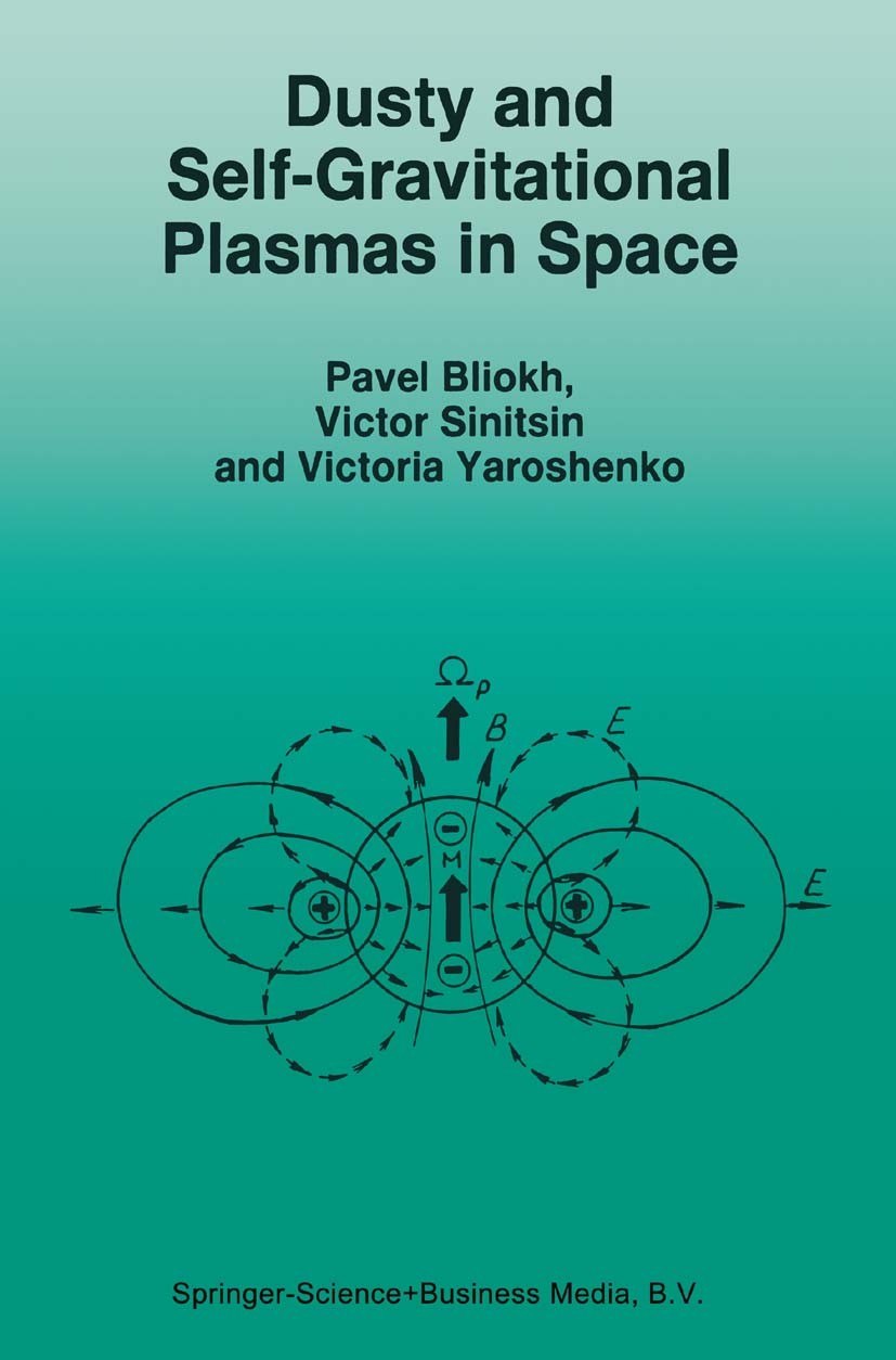 Titlebook: Dusty and Self-Gravitational Plasmas in Space; Pavel Bliokh,Victor Sinitsin,Victoria Yaroshenko Book 1995 Springer Science+Business Media Titlebook: Dusty and Self-Gravitational Plasmas in Space; Pavel Bliokh,Victor Sinitsin,Victoria Yaroshenko Book 1995 Springer Science+Business Media