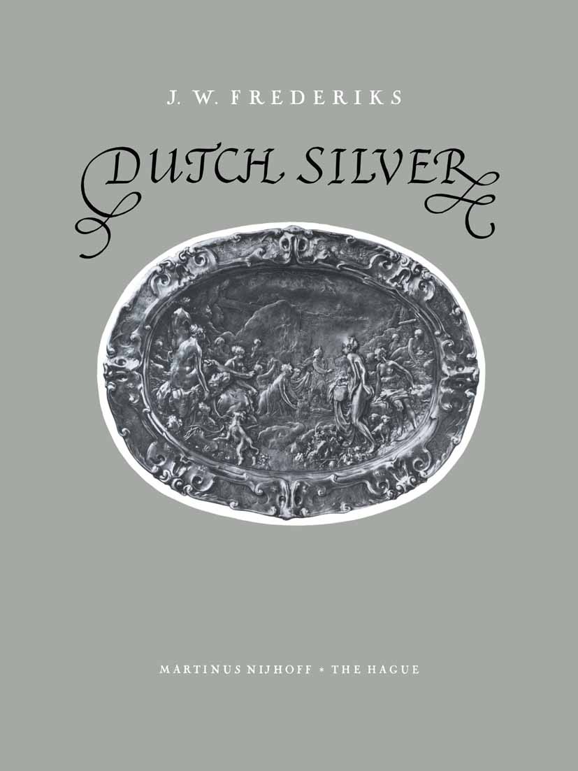 Titlebook: Dutch Silver; Embossed Plaquettes J. W. Frederiks Book 1952 Martinus Nijhoff, The Hague, Netherlands 1952 Dishes.Dutch Master.Dutch Silver Titlebook: Dutch Silver; Embossed Plaquettes J. W. Frederiks Book 1952 Martinus Nijhoff, The Hague, Netherlands 1952 Dishes.Dutch Master.Dutch Silver