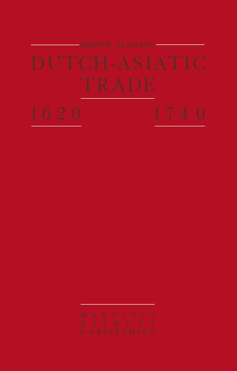 Titlebook: Dutch-Asiatic Trade 1620 – 1740; Kristof Glamann Book 1981 Martinus Nijhoff, Lange Voorhout 9, Den Haag 1981 Asia.organization.organizatio Titlebook: Dutch-Asiatic Trade 1620 – 1740; Kristof Glamann Book 1981 Martinus Nijhoff, Lange Voorhout 9, Den Haag 1981 Asia.organization.organizatio