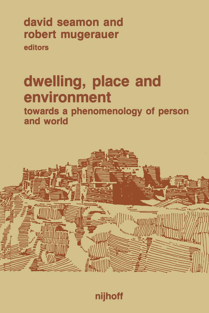 Titlebook: Dwelling, Place and Environment; Towards a Phenomenol David Seamon,Robert Mugerauer Book 1985 Martinus Nijhoff Publishers, Dordrecht 1985 a Titlebook: Dwelling, Place and Environment; Towards a Phenomenol David Seamon,Robert Mugerauer Book 1985 Martinus Nijhoff Publishers, Dordrecht 1985 a