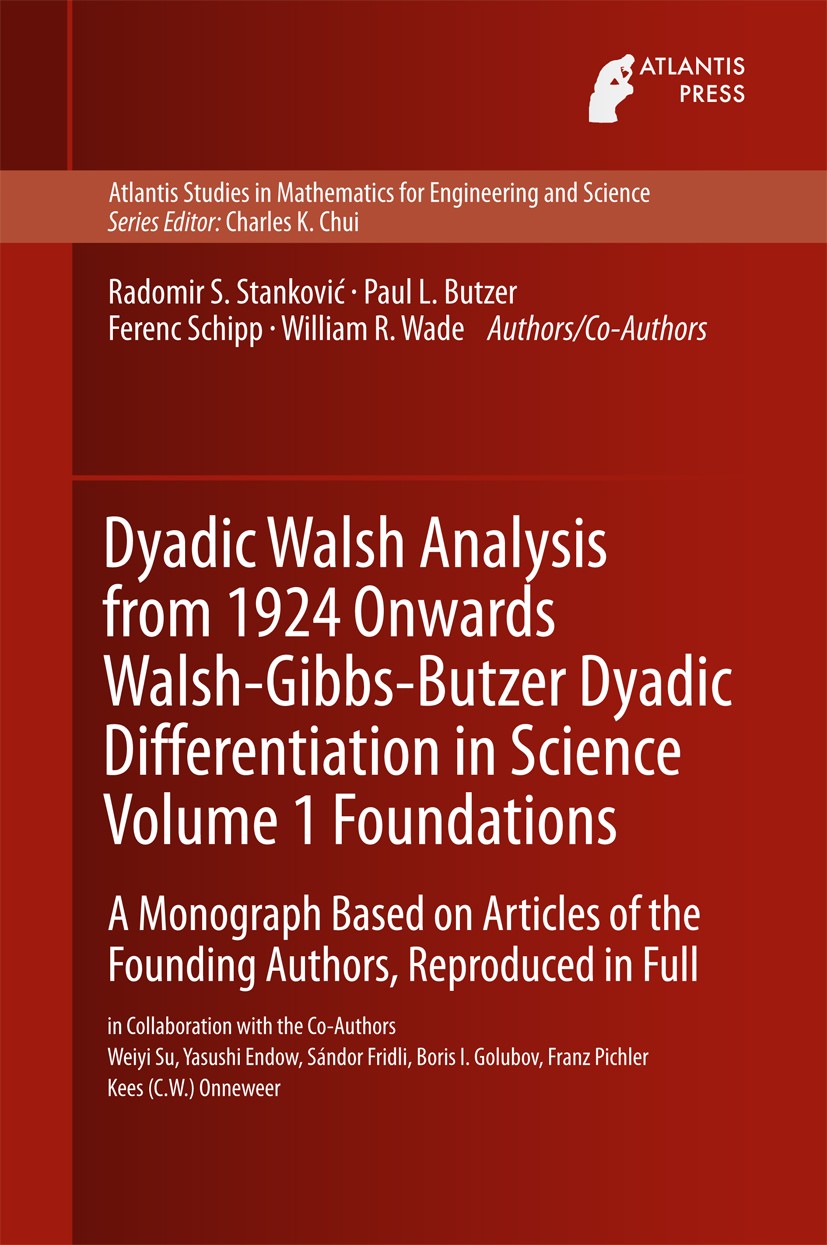 Titlebook: Dyadic Walsh Analysis from 1924 Onwards Walsh-Gibbs-Butzer Dyadic Differentiation in Science Volume ; A Monograph Based on Radomir Stankovi Titlebook: Dyadic Walsh Analysis from 1924 Onwards Walsh-Gibbs-Butzer Dyadic Differentiation in Science Volume ; A Monograph Based on Radomir Stankovi