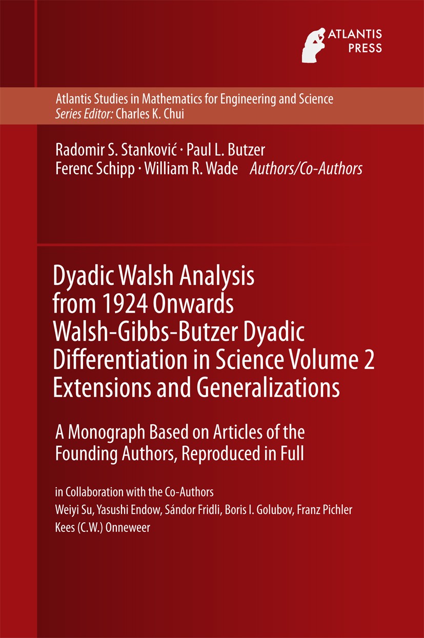 Titlebook: Dyadic Walsh Analysis from 1924 Onwards Walsh-Gibbs-Butzer Dyadic Differentiation in Science Volume ; A Monograph Based on Radomir S. Stank Titlebook: Dyadic Walsh Analysis from 1924 Onwards Walsh-Gibbs-Butzer Dyadic Differentiation in Science Volume ; A Monograph Based on Radomir S. Stank