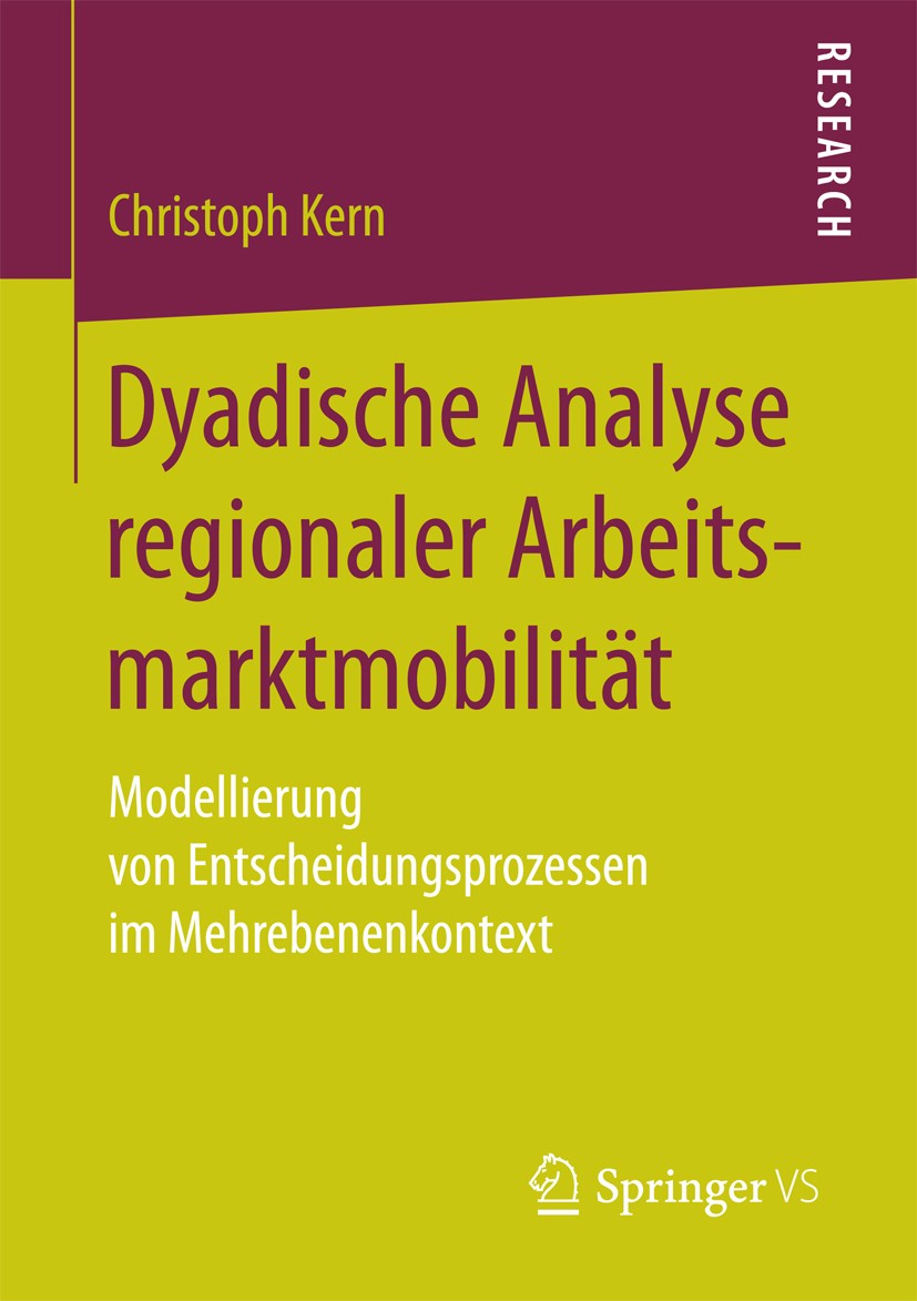 Titlebook: Dyadische Analyse regionaler Arbeitsmarktmobilität; Modellierung von Ent Christoph Kern Book 2017 Springer Fachmedien Wiesbaden GmbH 2017 r Titlebook: Dyadische Analyse regionaler Arbeitsmarktmobilität; Modellierung von Ent Christoph Kern Book 2017 Springer Fachmedien Wiesbaden GmbH 2017 r