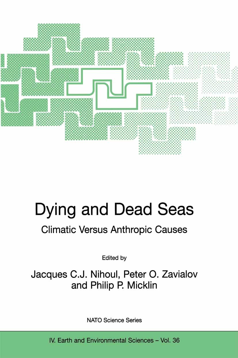 Titlebook: Dying and Dead Seas Climatic Versus Anthropic Causes; Jacques C. J. Nihoul,Peter O. Zavialov,Philip P. M Conference proceedings 2004 Sprin Titlebook: Dying and Dead Seas Climatic Versus Anthropic Causes; Jacques C. J. Nihoul,Peter O. Zavialov,Philip P. M Conference proceedings 2004 Sprin