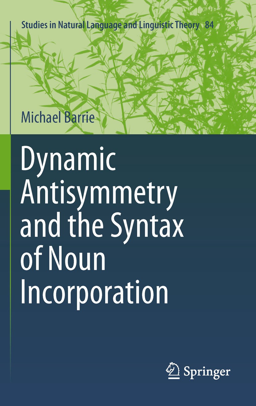 Titlebook: Dynamic Antisymmetry and the Syntax of Noun Incorporation; Michael Barrie Book 2011 Springer Netherlands 2011 Analysis of Noun incorporati Titlebook: Dynamic Antisymmetry and the Syntax of Noun Incorporation; Michael Barrie Book 2011 Springer Netherlands 2011 Analysis of Noun incorporati