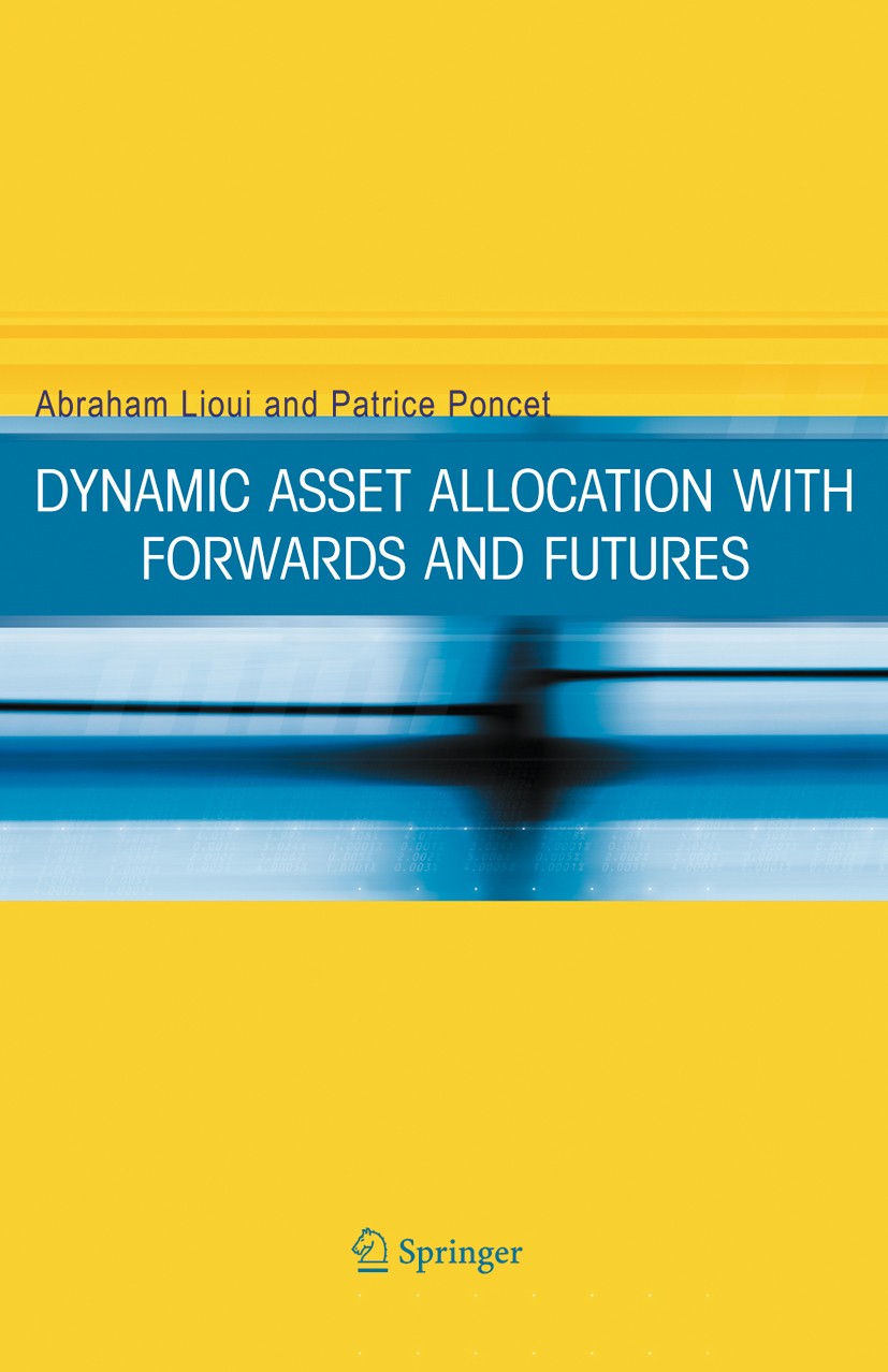 Titlebook: Dynamic Asset Allocation with Forwards and Futures; Abraham Lioui,Patrice Poncet Book 2005 Springer-Verlag US 2005 Finance.Futures.Futures Titlebook: Dynamic Asset Allocation with Forwards and Futures; Abraham Lioui,Patrice Poncet Book 2005 Springer-Verlag US 2005 Finance.Futures.Futures