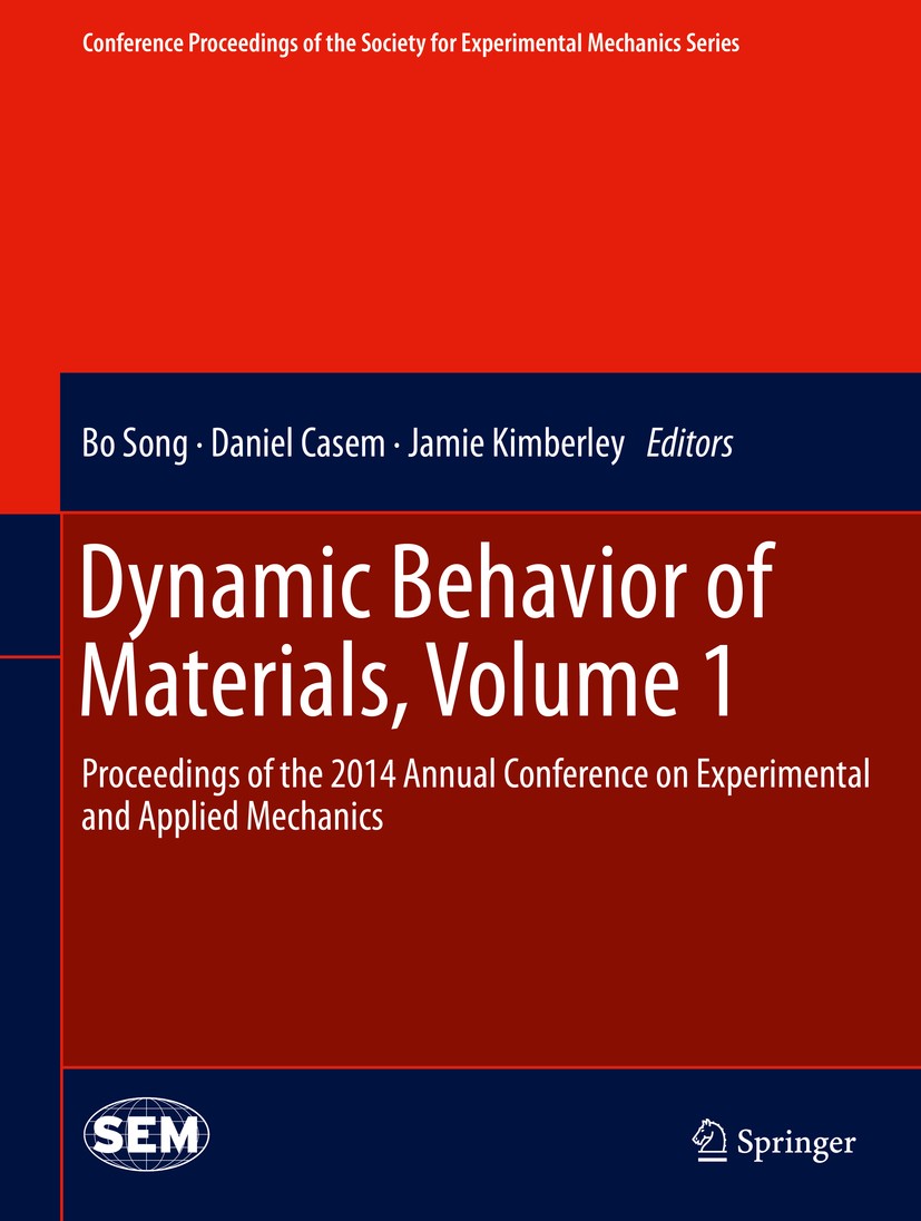 Titlebook: Dynamic Behavior of Materials, Volume 1; Proceedings of the 2 Bo Song,Daniel Casem,Jamie Kimberley Conference proceedings 2015 The Society Titlebook: Dynamic Behavior of Materials, Volume 1; Proceedings of the 2 Bo Song,Daniel Casem,Jamie Kimberley Conference proceedings 2015 The Society
