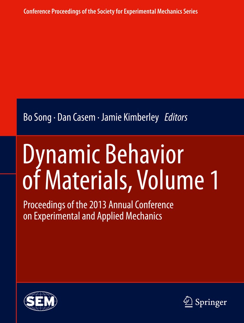 Titlebook: Dynamic Behavior of Materials, Volume 1; Proceedings of the 2 Bo Song,Dan Casem,Jamie Kimberley Conference proceedings 2014 The Society for Titlebook: Dynamic Behavior of Materials, Volume 1; Proceedings of the 2 Bo Song,Dan Casem,Jamie Kimberley Conference proceedings 2014 The Society for