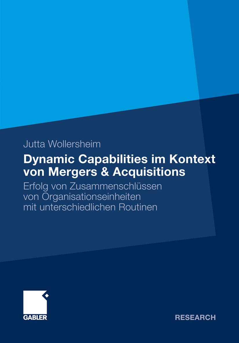 Titlebook: Dynamic Capabilities im Kontext von Mergers & Acquisitions; Erfolg von Zusammens Jutta Wollersheim Book 2010 Gabler Verlag | Springer Fachm Titlebook: Dynamic Capabilities im Kontext von Mergers & Acquisitions; Erfolg von Zusammens Jutta Wollersheim Book 2010 Gabler Verlag | Springer Fachm