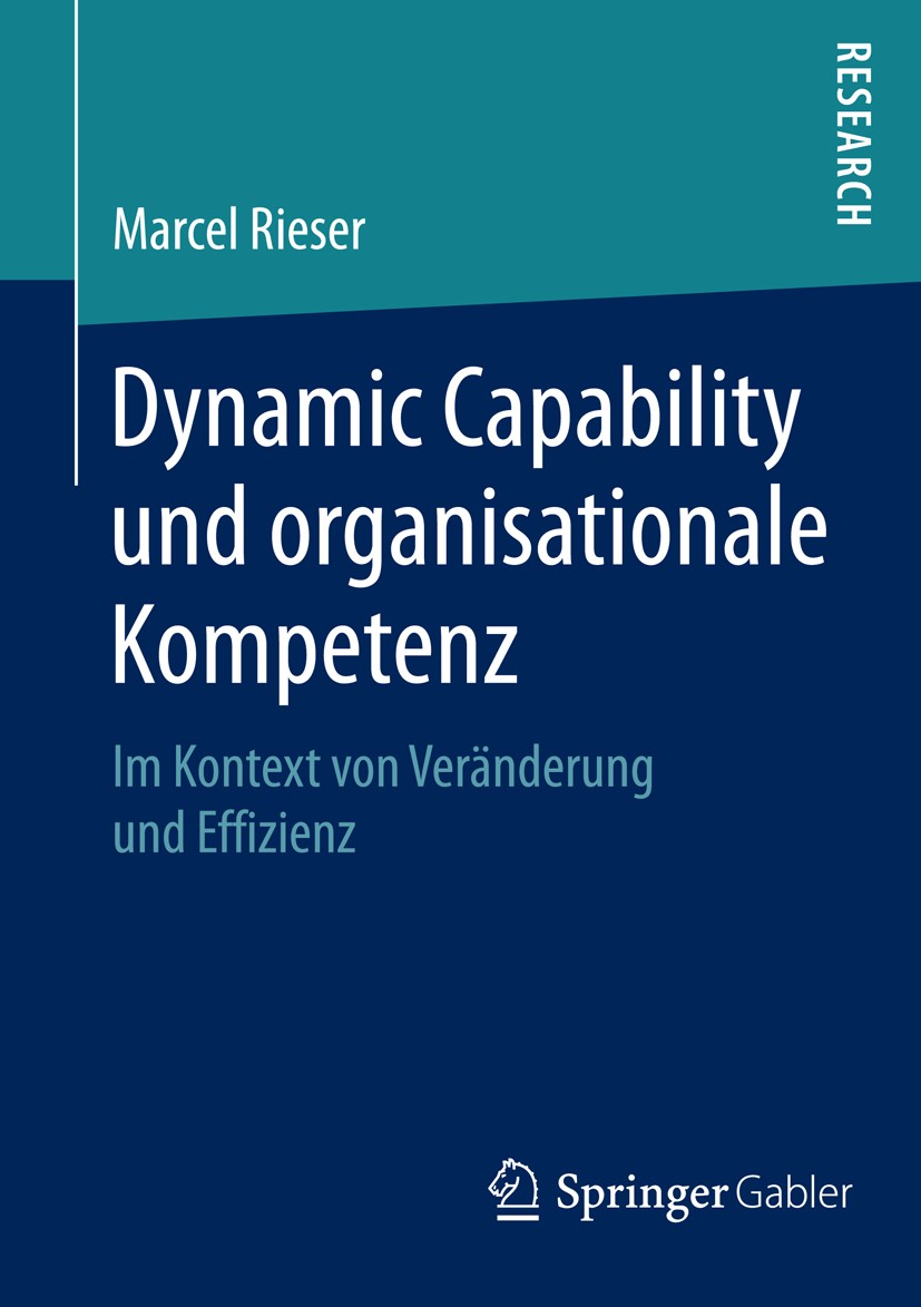 Titlebook: Dynamic Capability und organisationale Kompetenz; Im Kontext von Verän Marcel Rieser Book 2014 Springer Fachmedien Wiesbaden 2014 Dynamic C Titlebook: Dynamic Capability und organisationale Kompetenz; Im Kontext von Verän Marcel Rieser Book 2014 Springer Fachmedien Wiesbaden 2014 Dynamic C