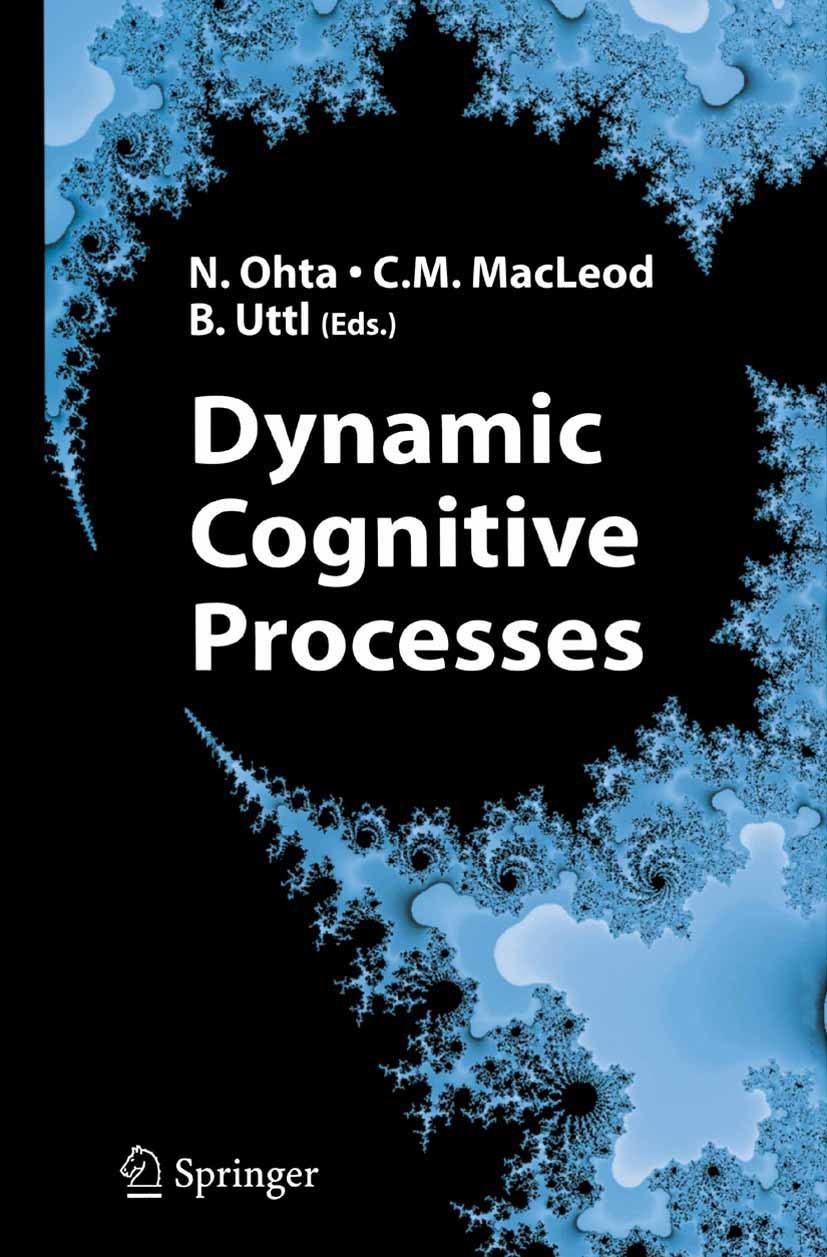 Titlebook: Dynamic Cognitive Processes; Nobuo Ohta (Professor),Colin M. MacLeod (Professor Book 2005 Springer-Verlag Tokyo 2005 Action.awareness.brai Titlebook: Dynamic Cognitive Processes; Nobuo Ohta (Professor),Colin M. MacLeod (Professor Book 2005 Springer-Verlag Tokyo 2005 Action.awareness.brai