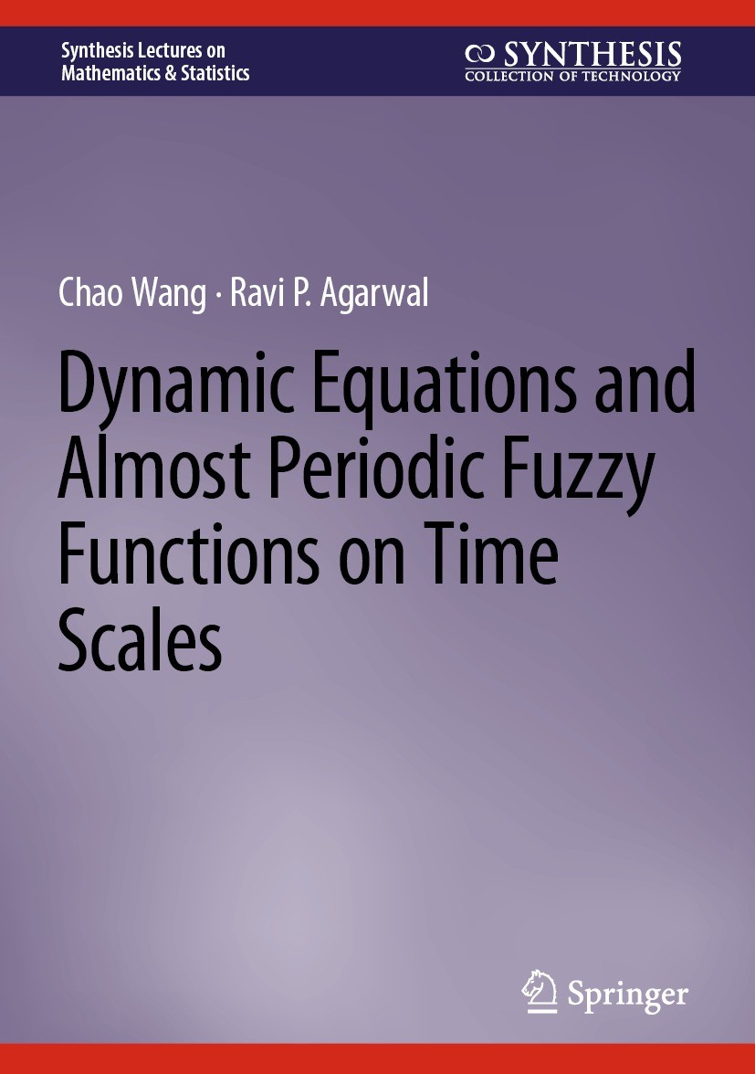 Titlebook: Dynamic Equations and Almost Periodic Fuzzy Functions on Time Scales; Chao Wang,Ravi P. Agarwal Book 2022 The Editor(s) (if applicable) an Titlebook: Dynamic Equations and Almost Periodic Fuzzy Functions on Time Scales; Chao Wang,Ravi P. Agarwal Book 2022 The Editor(s) (if applicable) an