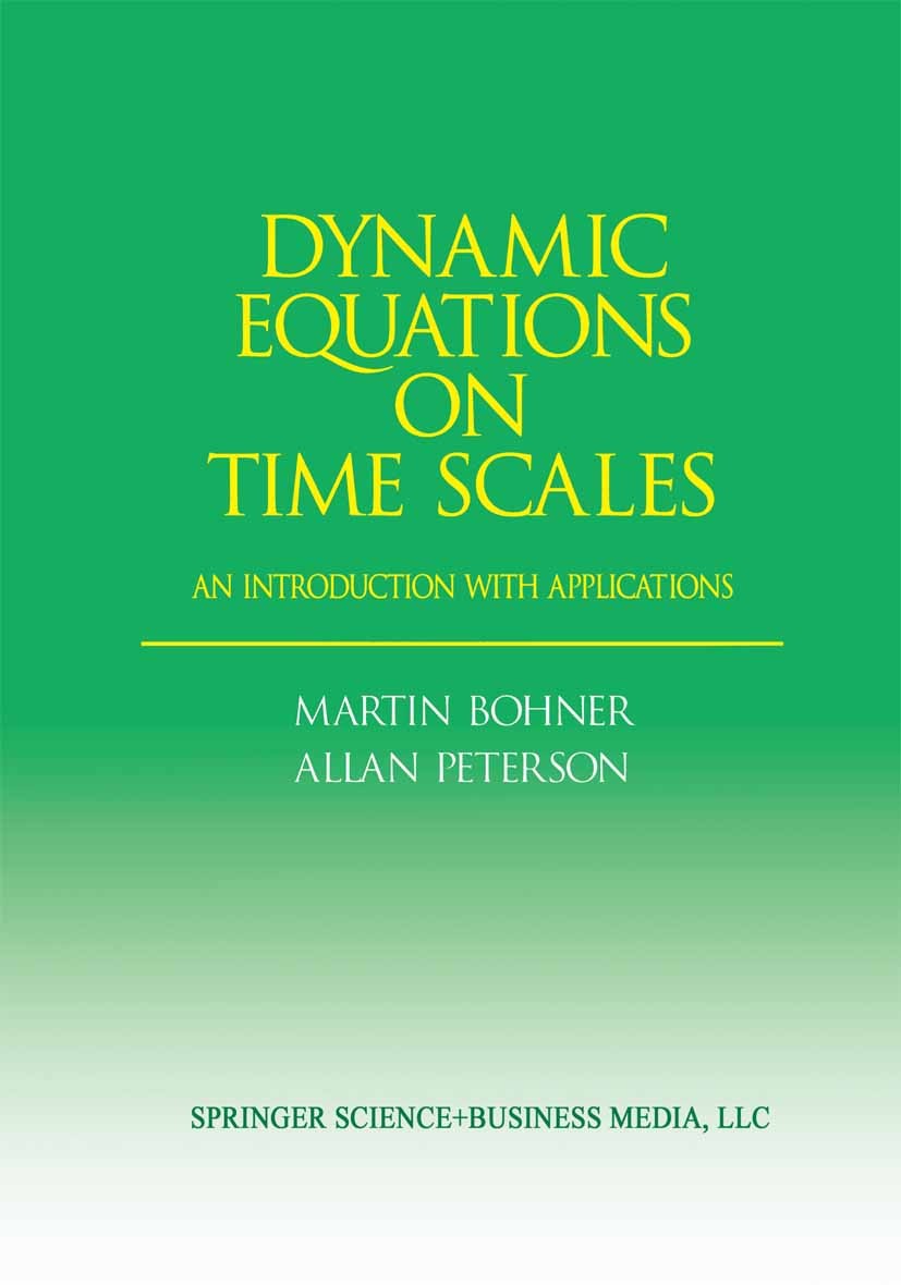 Titlebook: Dynamic Equations on Time Scales; An Introduction with Martin Bohner,Allan Peterson Textbook 2001 Springer Science+Business Media New York Titlebook: Dynamic Equations on Time Scales; An Introduction with Martin Bohner,Allan Peterson Textbook 2001 Springer Science+Business Media New York