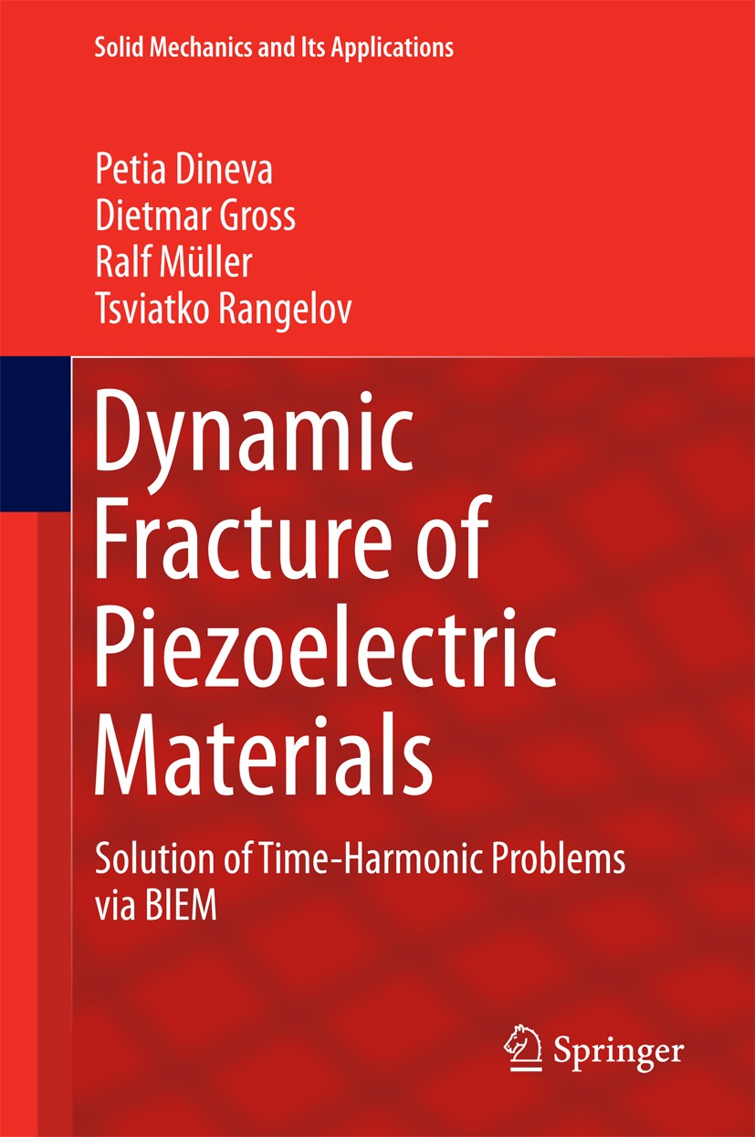 Titlebook: Dynamic Fracture of Piezoelectric Materials; Solution of Time-Har Petia Dineva,Dietmar Gross,Tsviatko Rangelov Book 2014 Springer Internati Titlebook: Dynamic Fracture of Piezoelectric Materials; Solution of Time-Har Petia Dineva,Dietmar Gross,Tsviatko Rangelov Book 2014 Springer Internati