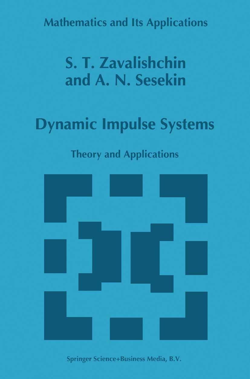 Titlebook: Dynamic Impulse Systems; Theory and Applicati S. T. Zavalishchin,A. N. Sesekin Book 1997 Springer Science+Business Media Dordrecht 1997 con Titlebook: Dynamic Impulse Systems; Theory and Applicati S. T. Zavalishchin,A. N. Sesekin Book 1997 Springer Science+Business Media Dordrecht 1997 con
