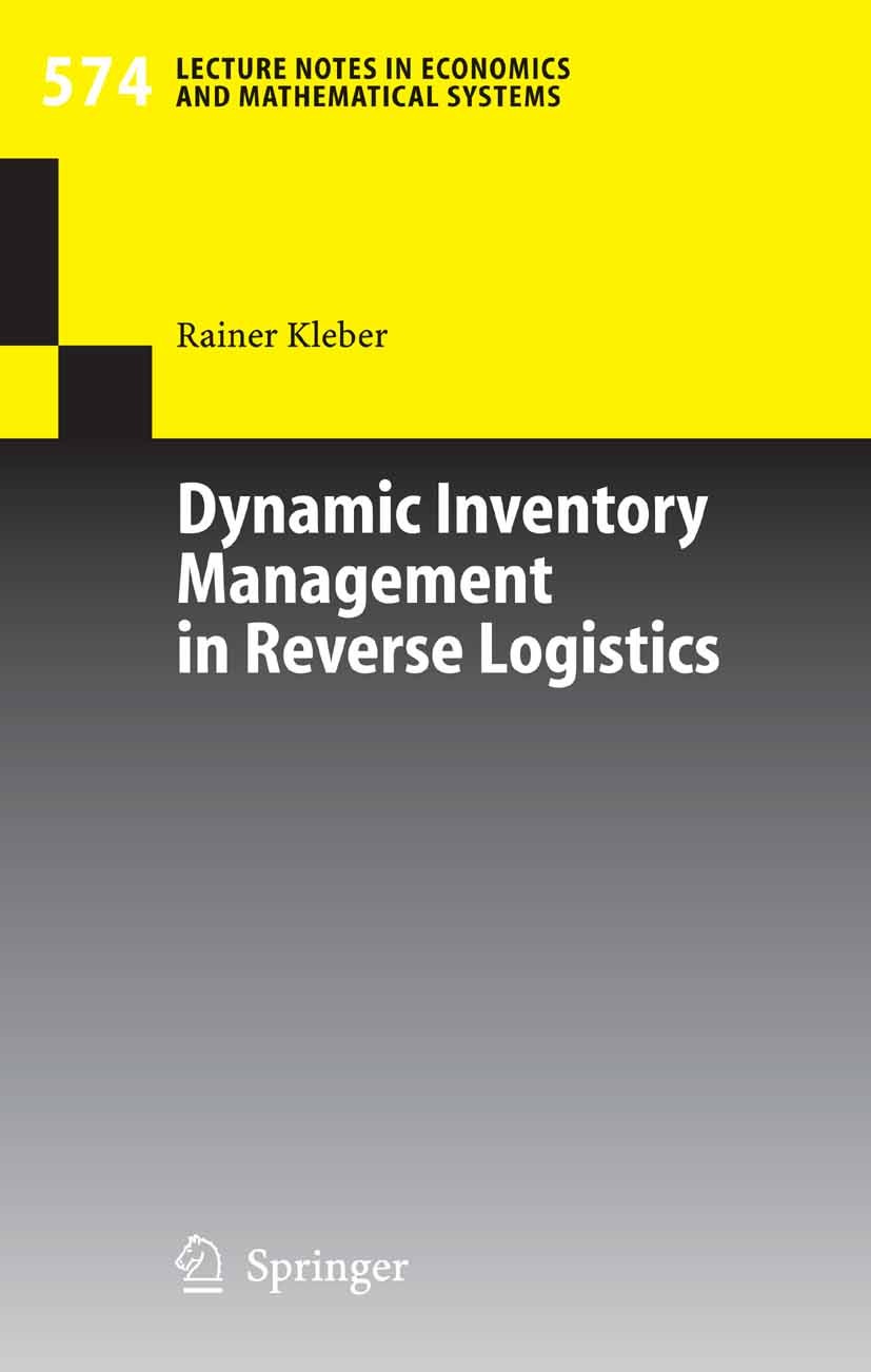 Titlebook: Dynamic Inventory Management in Reverse Logistics; Rainer Kleber Book 2006 Springer-Verlag Berlin Heidelberg 2006 Inventory Management.Kno Titlebook: Dynamic Inventory Management in Reverse Logistics; Rainer Kleber Book 2006 Springer-Verlag Berlin Heidelberg 2006 Inventory Management.Kno