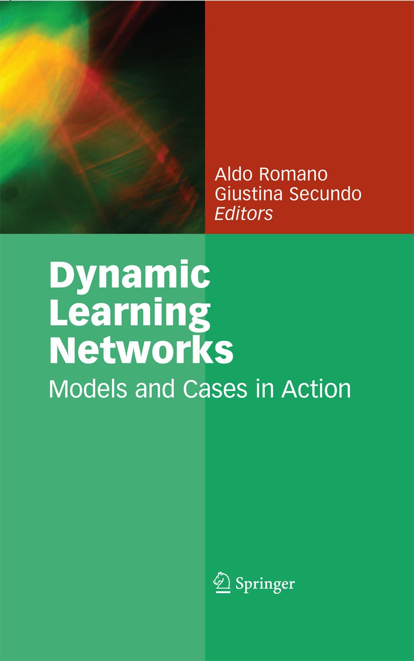Titlebook: Dynamic Learning Networks; Models and Cases in Aldo Romano,Giustina Secundo Book 2009 Springer-Verlag US 2009 Dynamic Learning.Inter-Firm Titlebook: Dynamic Learning Networks; Models and Cases in Aldo Romano,Giustina Secundo Book 2009 Springer-Verlag US 2009 Dynamic Learning.Inter-Firm