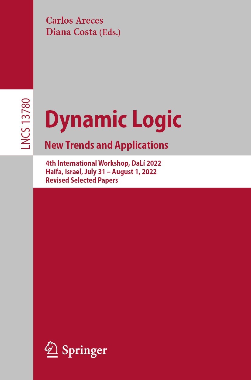 Titlebook: Dynamic Logic. New Trends and Applications; 4th International Wo Carlos Areces,Diana Costa Conference proceedings 2023 The Editor(s) (if ap Titlebook: Dynamic Logic. New Trends and Applications; 4th International Wo Carlos Areces,Diana Costa Conference proceedings 2023 The Editor(s) (if ap