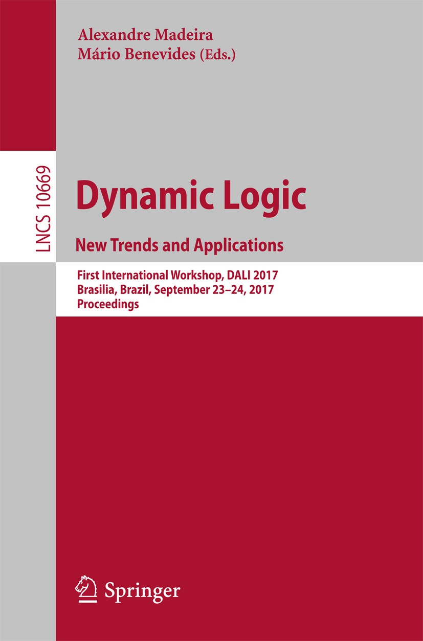 Titlebook: Dynamic Logic. New Trends and Applications; First International Alexandre Madeira,Mário Benevides Conference proceedings 2018 Springer Int Titlebook: Dynamic Logic. New Trends and Applications; First International Alexandre Madeira,Mário Benevides Conference proceedings 2018 Springer Int