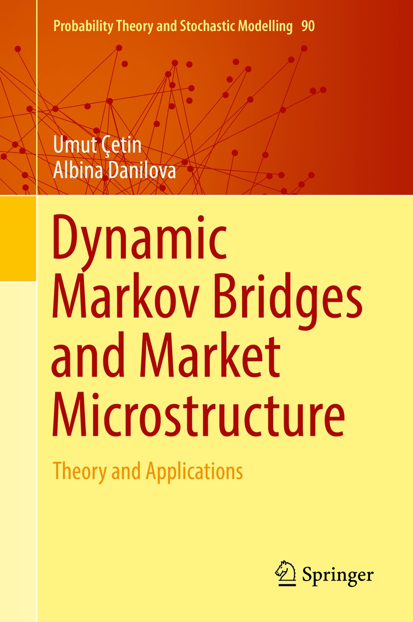 Titlebook: Dynamic Markov Bridges and Market Microstructure; Theory and Applicati Umut Çetin,Albina Danilova Book 2018 Springer Science+Business Media Titlebook: Dynamic Markov Bridges and Market Microstructure; Theory and Applicati Umut Çetin,Albina Danilova Book 2018 Springer Science+Business Media
