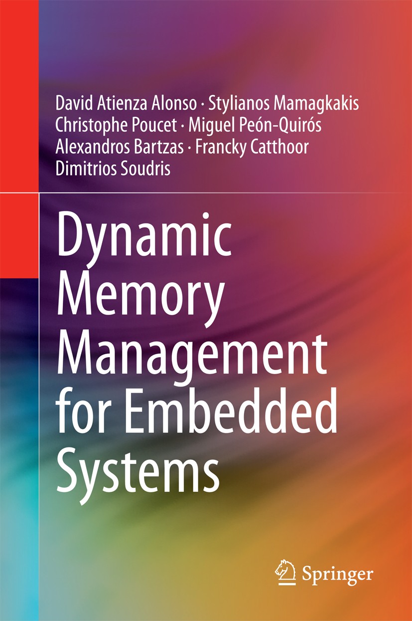 Titlebook: Dynamic Memory Management for Embedded Systems; David Atienza Alonso,Stylianos Mamagkakis,Dimitrio Book 2015 Springer International Publis Titlebook: Dynamic Memory Management for Embedded Systems; David Atienza Alonso,Stylianos Mamagkakis,Dimitrio Book 2015 Springer International Publis