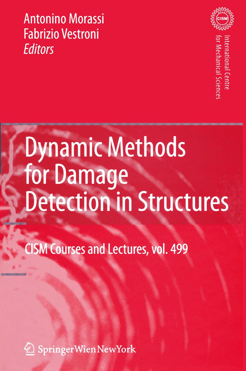 Titlebook: Dynamic Methods for Damage Detection in Structures; Antonino Morassi,Fabrizio Vestroni Book 2008 CISM Udine 2008 beam.damage.damage detect Titlebook: Dynamic Methods for Damage Detection in Structures; Antonino Morassi,Fabrizio Vestroni Book 2008 CISM Udine 2008 beam.damage.damage detect