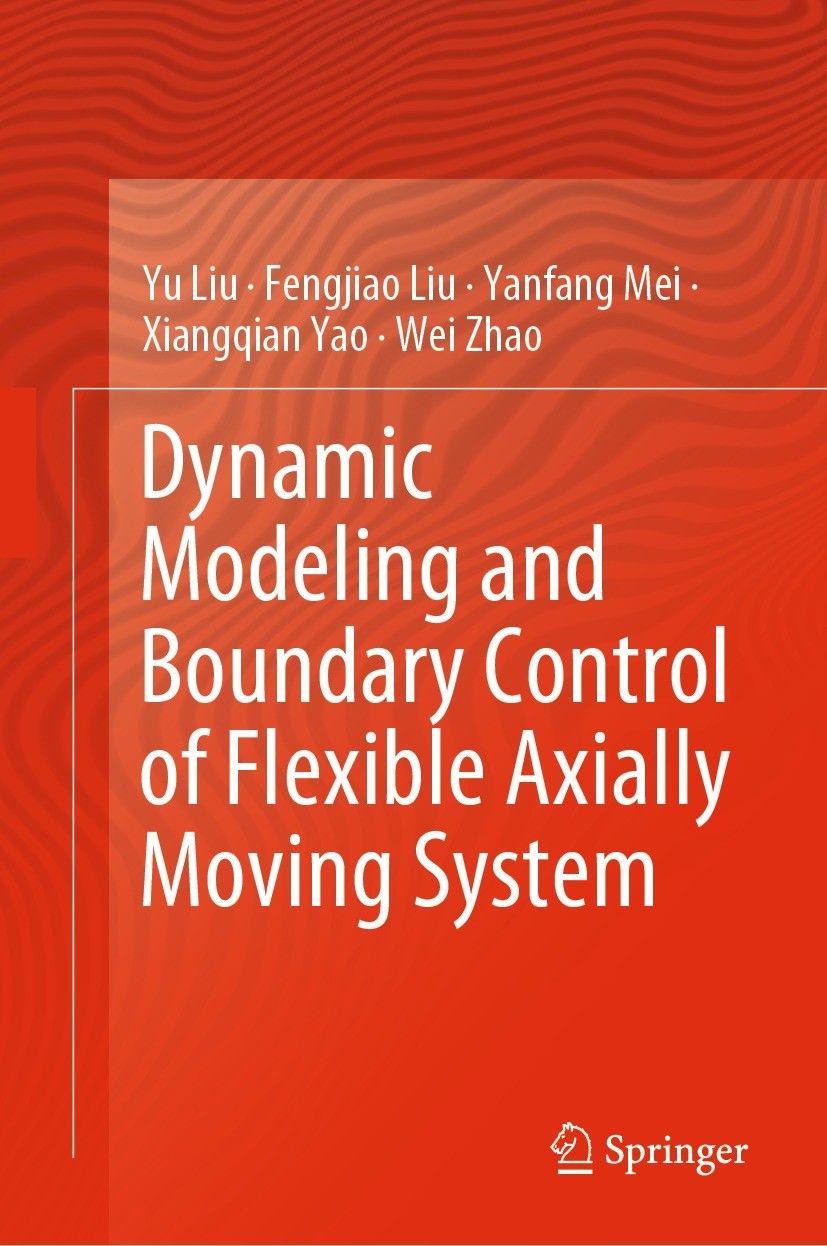 Titlebook: Dynamic Modeling and Boundary Control of Flexible Axially Moving System; Yu Liu,Fengjiao Liu,Wei Zhao Book 2023 The Editor(s) (if applicab Titlebook: Dynamic Modeling and Boundary Control of Flexible Axially Moving System; Yu Liu,Fengjiao Liu,Wei Zhao Book 2023 The Editor(s) (if applicab