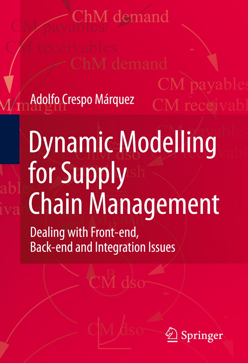 Titlebook: Dynamic Modelling for Supply Chain Management; Dealing with Front-e Adolfo Crespo Márquez Book 2010 Springer-Verlag London 2010 Collaborati Titlebook: Dynamic Modelling for Supply Chain Management; Dealing with Front-e Adolfo Crespo Márquez Book 2010 Springer-Verlag London 2010 Collaborati