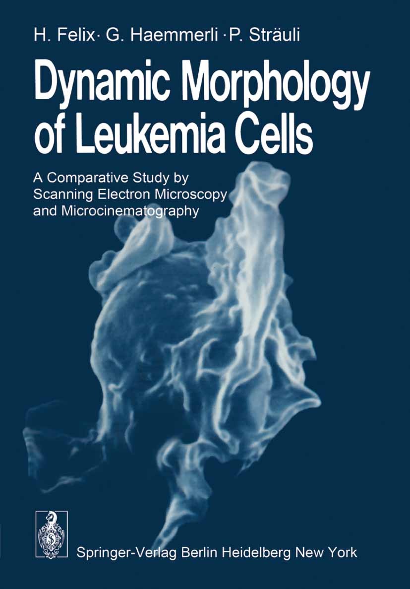 Titlebook: Dynamic Morphology of Leukemia Cells; A Comparative Study Heidi Felix,Gisela Haemmerli,Peter Sträuli Book 1978 Springer-Verlag Berlin · He Titlebook: Dynamic Morphology of Leukemia Cells; A Comparative Study Heidi Felix,Gisela Haemmerli,Peter Sträuli Book 1978 Springer-Verlag Berlin · He