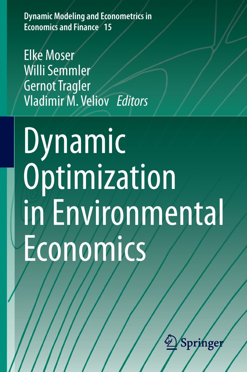 Titlebook: Dynamic Optimization in Environmental Economics; Elke Moser,Willi Semmler,Vladimir M. Veliov Book 2014 Springer-Verlag Berlin Heidelberg 2 Titlebook: Dynamic Optimization in Environmental Economics; Elke Moser,Willi Semmler,Vladimir M. Veliov Book 2014 Springer-Verlag Berlin Heidelberg 2