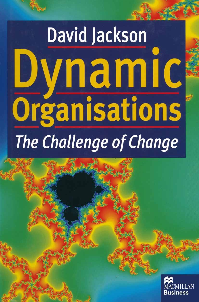 Titlebook: Dynamic Organisations; The Challenge of Cha David Jackson Book 1997 David Jackson 1997 Audit.leadership.Organisation.organization.service.s Titlebook: Dynamic Organisations; The Challenge of Cha David Jackson Book 1997 David Jackson 1997 Audit.leadership.Organisation.organization.service.s