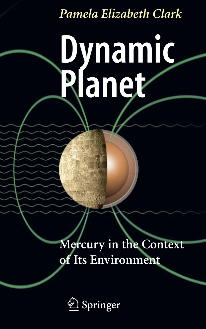 Titlebook: Dynamic Planet; Mercury in the Conte Pamela Elizabeth Clark Book 2007 Springer-Verlag New York 2007 Clark.Dynamic.Environment.Geology.Inter Titlebook: Dynamic Planet; Mercury in the Conte Pamela Elizabeth Clark Book 2007 Springer-Verlag New York 2007 Clark.Dynamic.Environment.Geology.Inter
