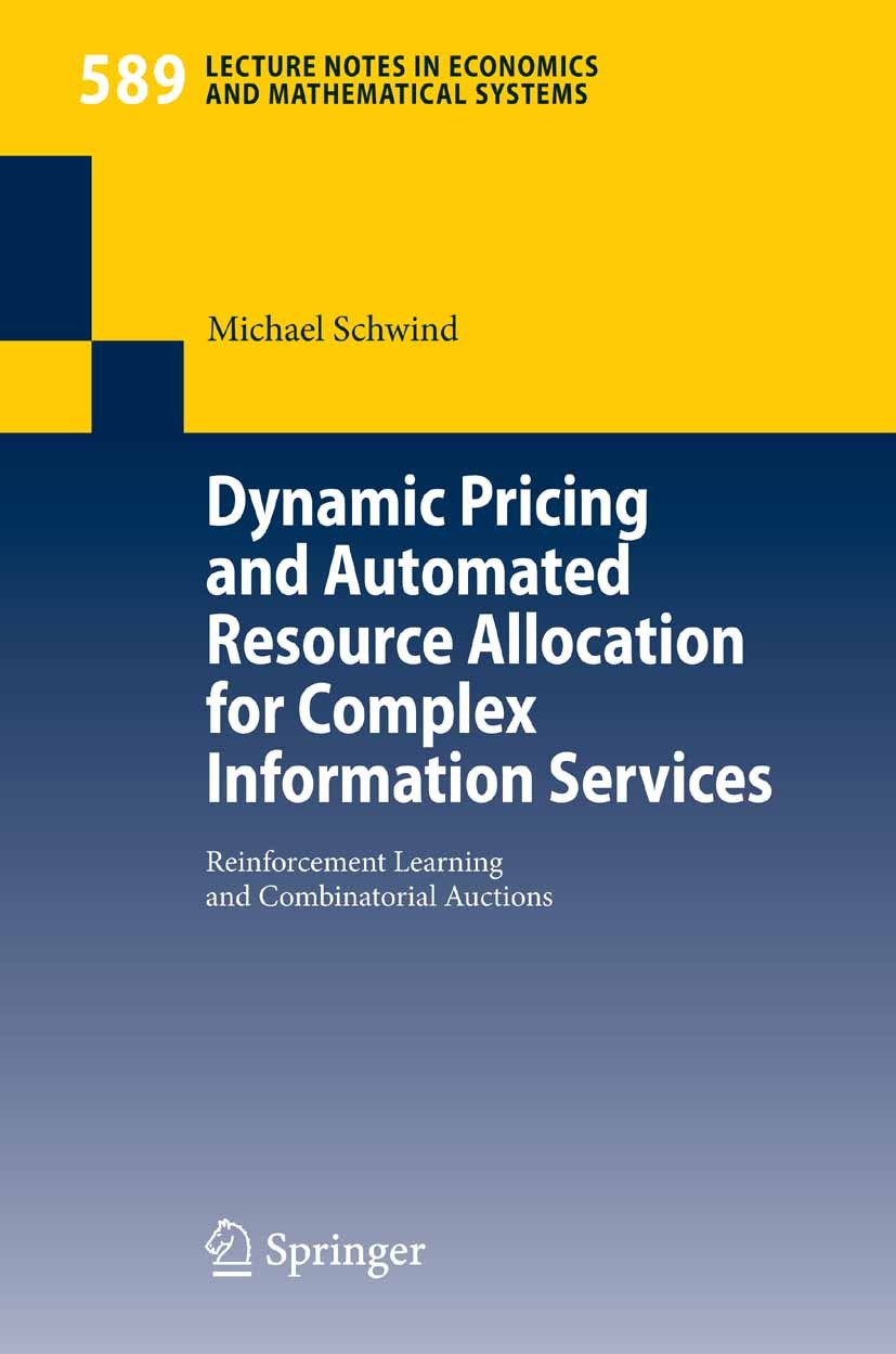 Titlebook: Dynamic Pricing and Automated Resource Allocation for Complex Information Services; Reinforcement Learni Michael Schwind Book 2007 Springer Titlebook: Dynamic Pricing and Automated Resource Allocation for Complex Information Services; Reinforcement Learni Michael Schwind Book 2007 Springer