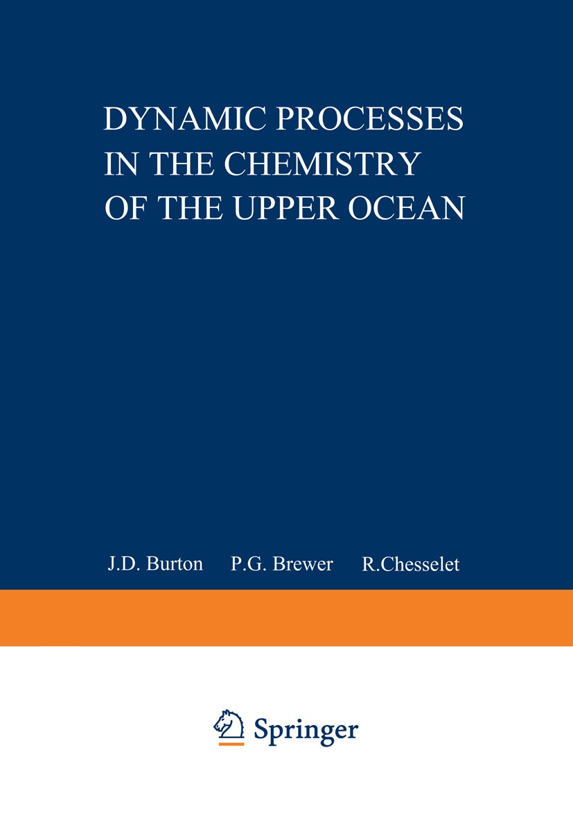 Titlebook: Dynamic Processes in the Chemistry of the Upper Ocean; J. D. Burton,P. G. Brewer,R. Chesselet Book 1986 Springer Science+Business Media Ne Titlebook: Dynamic Processes in the Chemistry of the Upper Ocean; J. D. Burton,P. G. Brewer,R. Chesselet Book 1986 Springer Science+Business Media Ne