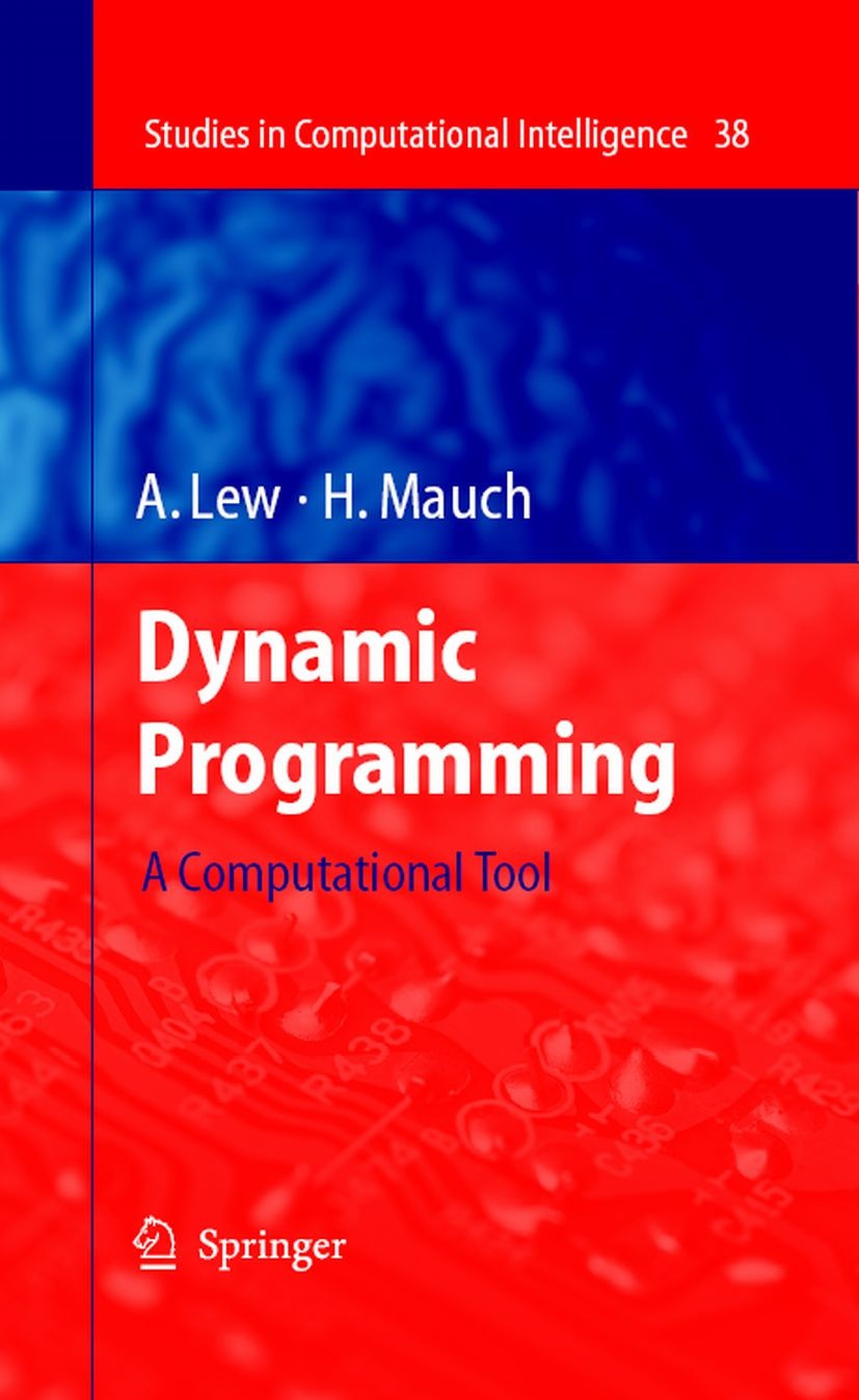 Titlebook: Dynamic Programming; A Computational Tool Lew Art,Holger Mauch Book 2007 Springer-Verlag Berlin Heidelberg 2007 Bellman Nets.Computer.Compu Titlebook: Dynamic Programming; A Computational Tool Lew Art,Holger Mauch Book 2007 Springer-Verlag Berlin Heidelberg 2007 Bellman Nets.Computer.Compu
