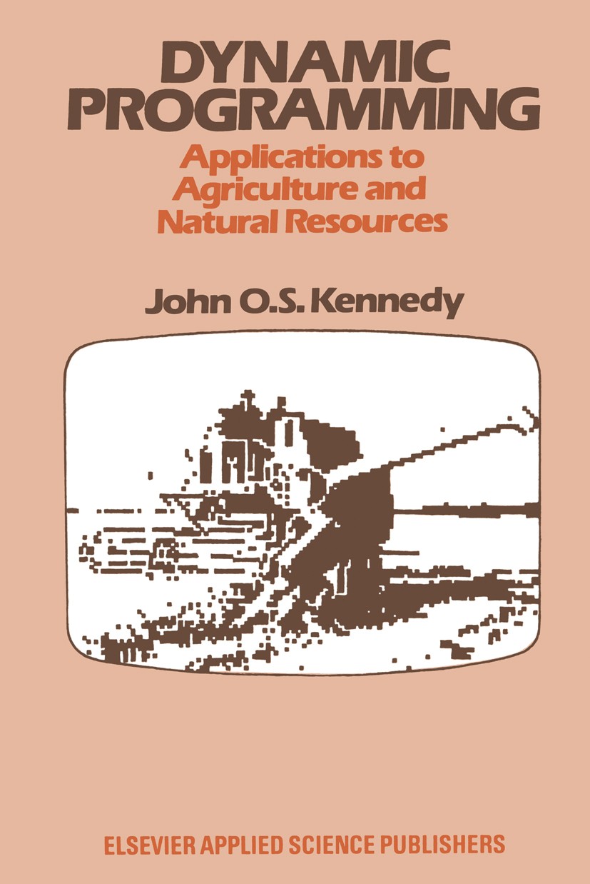 Titlebook: Dynamic Programming; Applications to Agri John O. S. Kennedy Book 1986 Elsevier Applied Science Publishers Ltd 1986 attribute.coding.contro Titlebook: Dynamic Programming; Applications to Agri John O. S. Kennedy Book 1986 Elsevier Applied Science Publishers Ltd 1986 attribute.coding.contro