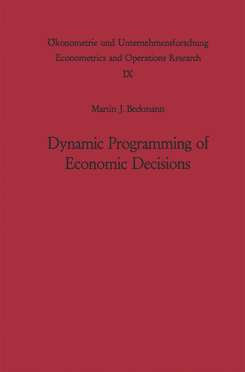 Titlebook: Dynamic Programming of Economic Decisions; Martin J. Beckmann Textbook 1968 Springer-Verlag Berlin · Heidelberg 1968 Decisions.Economic De Titlebook: Dynamic Programming of Economic Decisions; Martin J. Beckmann Textbook 1968 Springer-Verlag Berlin · Heidelberg 1968 Decisions.Economic De