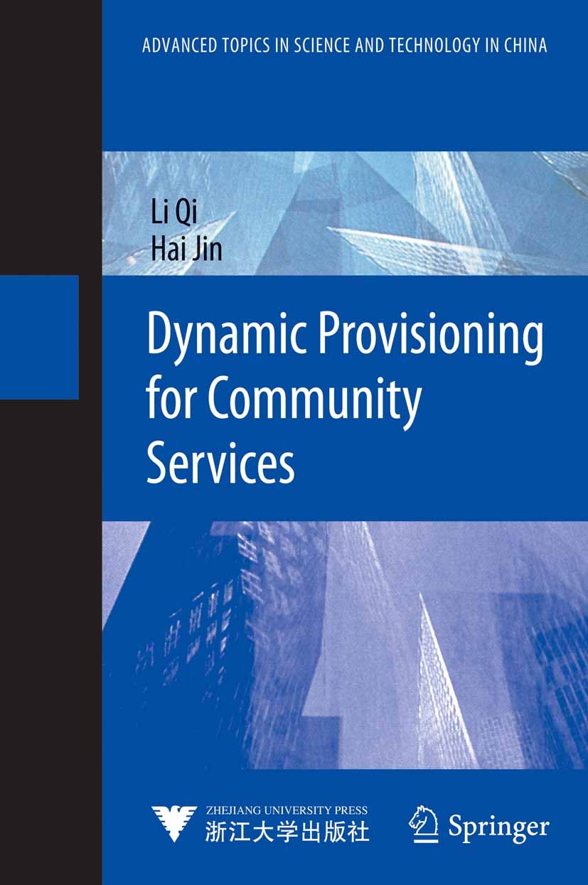 Titlebook: Dynamic Provisioning for Community Services; Li Qi,Hai Jin Book 2013 Zhejiang University Press, Hangzhou and Springer-Verlag Berlin Heidel Titlebook: Dynamic Provisioning for Community Services; Li Qi,Hai Jin Book 2013 Zhejiang University Press, Hangzhou and Springer-Verlag Berlin Heidel