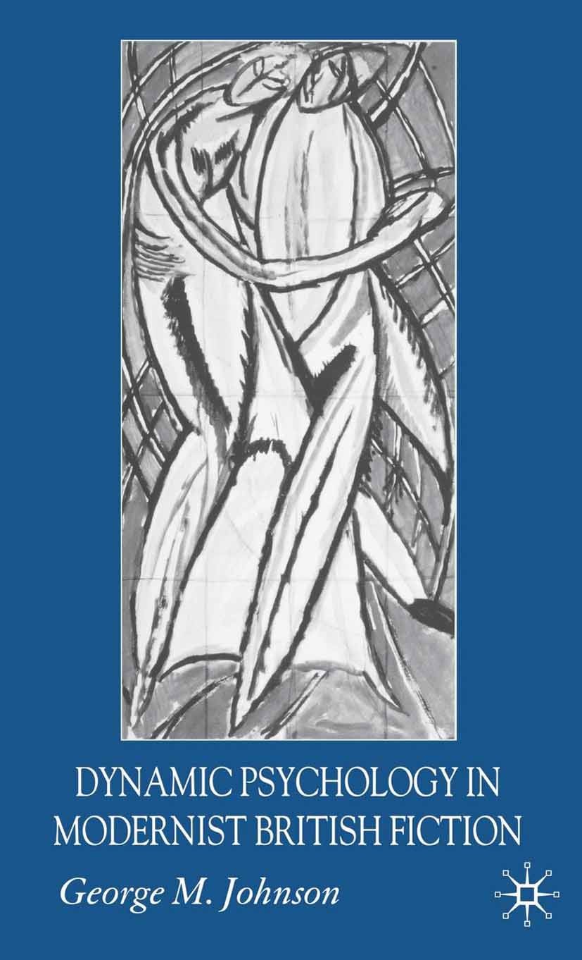 Titlebook: Dynamic Psychology in Modernist British Fiction; George M. Johnson Book 2006 Palgrave Macmillan, a division of Macmillan Publishers Limite Titlebook: Dynamic Psychology in Modernist British Fiction; George M. Johnson Book 2006 Palgrave Macmillan, a division of Macmillan Publishers Limite