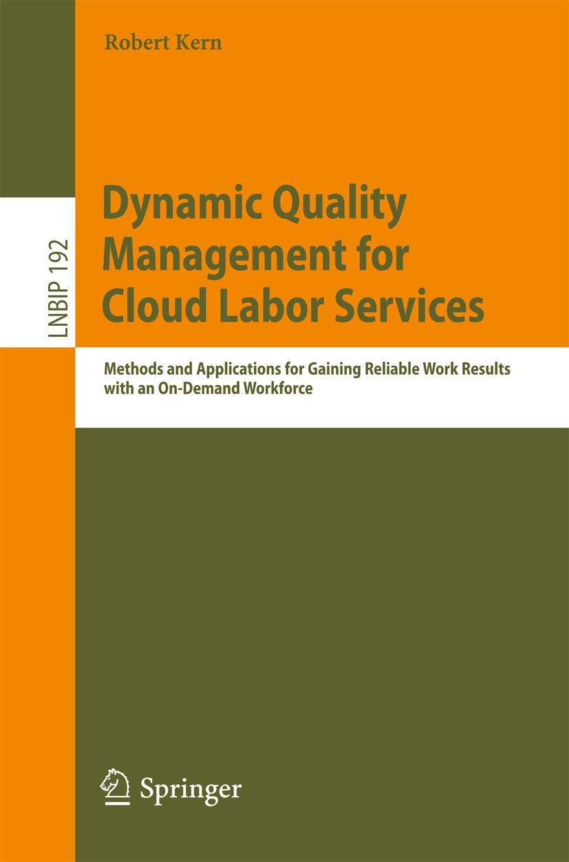 Titlebook: Dynamic Quality Management for Cloud Labor Services; Methods and Applicat Robert Kern Book 2014 Springer International Publishing Switzerla Titlebook: Dynamic Quality Management for Cloud Labor Services; Methods and Applicat Robert Kern Book 2014 Springer International Publishing Switzerla