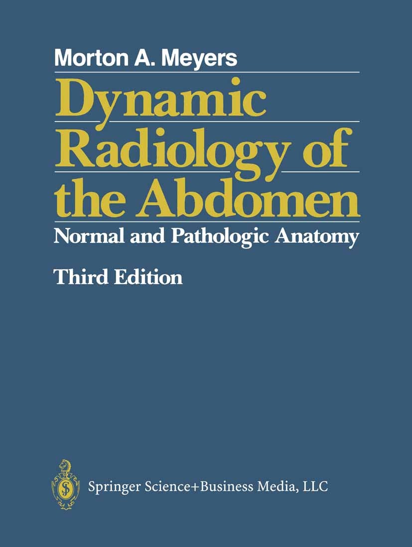 Titlebook: Dynamic Radiology of the Abdomen; Normal and Pathologi Morton A. Meyers Book 19883rd edition Springer Science+Business Media New York 1988 Titlebook: Dynamic Radiology of the Abdomen; Normal and Pathologi Morton A. Meyers Book 19883rd edition Springer Science+Business Media New York 1988