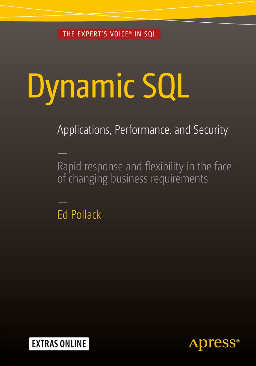 Titlebook: Dynamic SQL; Applications, Perfor Edward Pollack Book 20161st edition Ed Pollack 2016 Dynamic SQL.SQL Server.T-SQL.SQL Injection.Pivot.Sear Titlebook: Dynamic SQL; Applications, Perfor Edward Pollack Book 20161st edition Ed Pollack 2016 Dynamic SQL.SQL Server.T-SQL.SQL Injection.Pivot.Sear