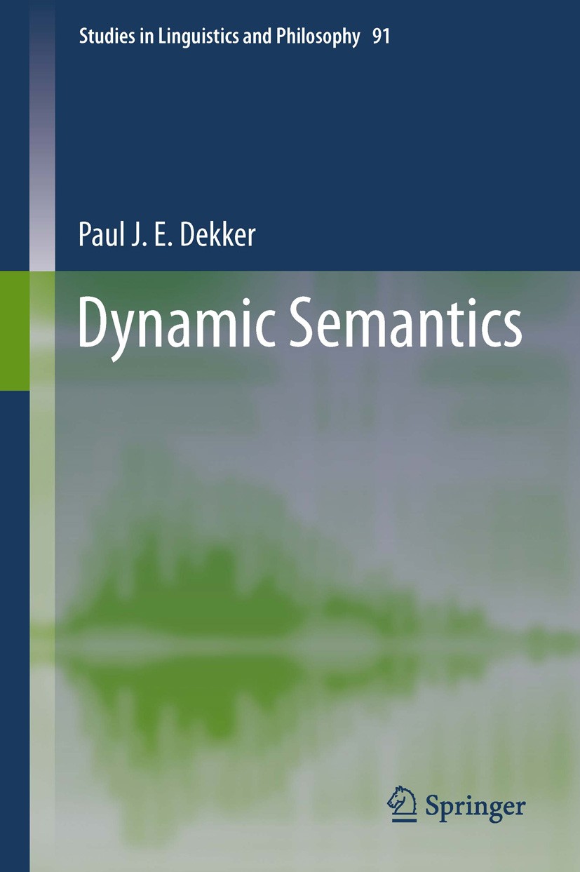 Titlebook: Dynamic Semantics; Paul J.E. Dekker Book 2012 Springer Science+Business Media Dordrecht 2012 Alethic and epistemic modality.Dynamic interp Titlebook: Dynamic Semantics; Paul J.E. Dekker Book 2012 Springer Science+Business Media Dordrecht 2012 Alethic and epistemic modality.Dynamic interp
