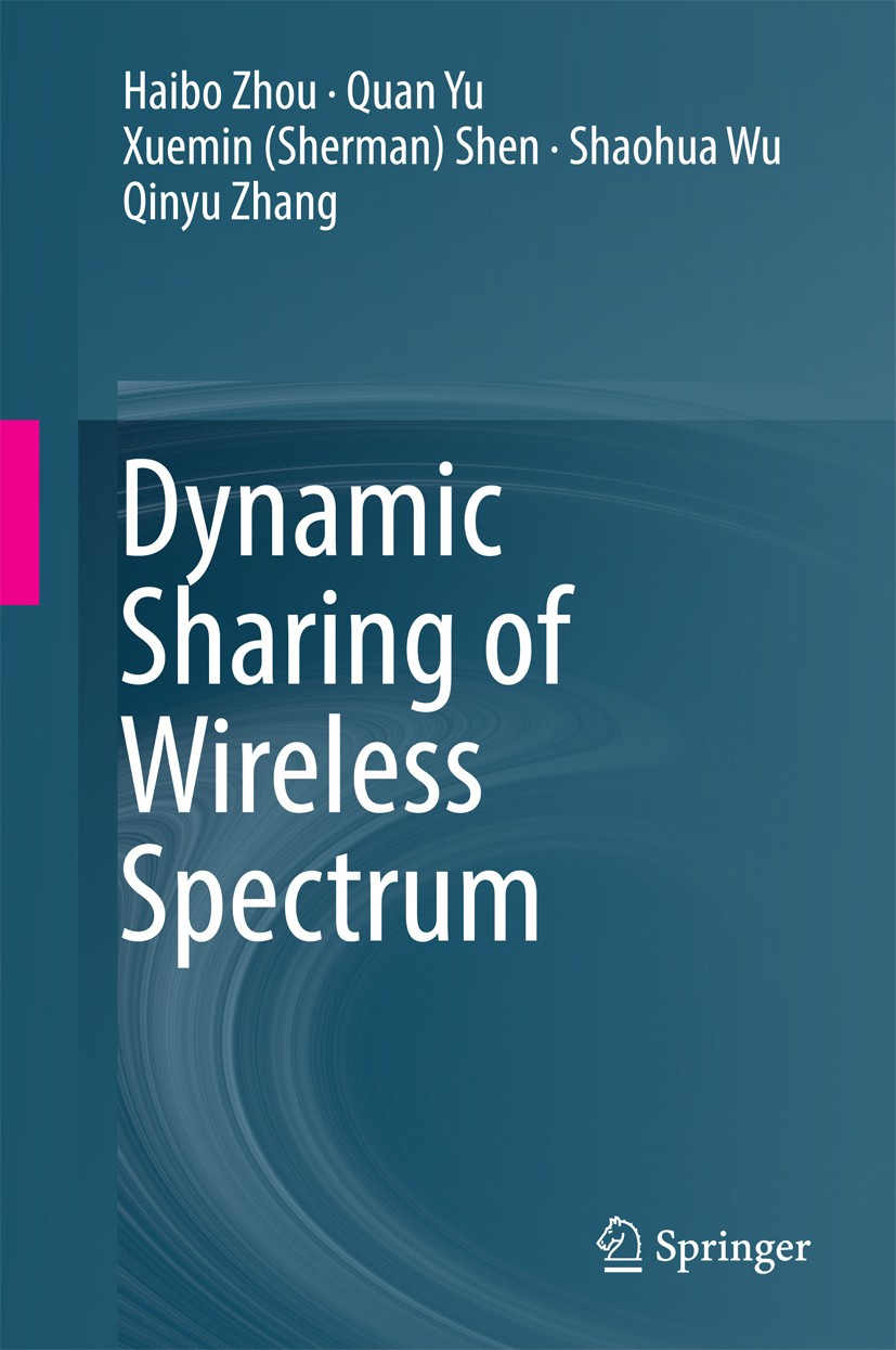 Titlebook: Dynamic Sharing of Wireless Spectrum; Haibo Zhou,Quan Yu,Qinyu Zhang Book 2017 Springer International Publishing AG 2017 Overlay spectrum Titlebook: Dynamic Sharing of Wireless Spectrum; Haibo Zhou,Quan Yu,Qinyu Zhang Book 2017 Springer International Publishing AG 2017 Overlay spectrum