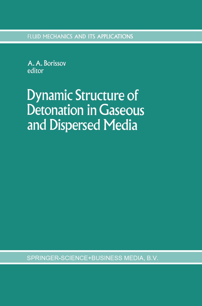 Titlebook: Dynamic Structure of Detonation in Gaseous and Dispersed Media; Anatoly A. Borissov Book 1991 Kluwer Academic Publishers 1991 Explosion.po Titlebook: Dynamic Structure of Detonation in Gaseous and Dispersed Media; Anatoly A. Borissov Book 1991 Kluwer Academic Publishers 1991 Explosion.po