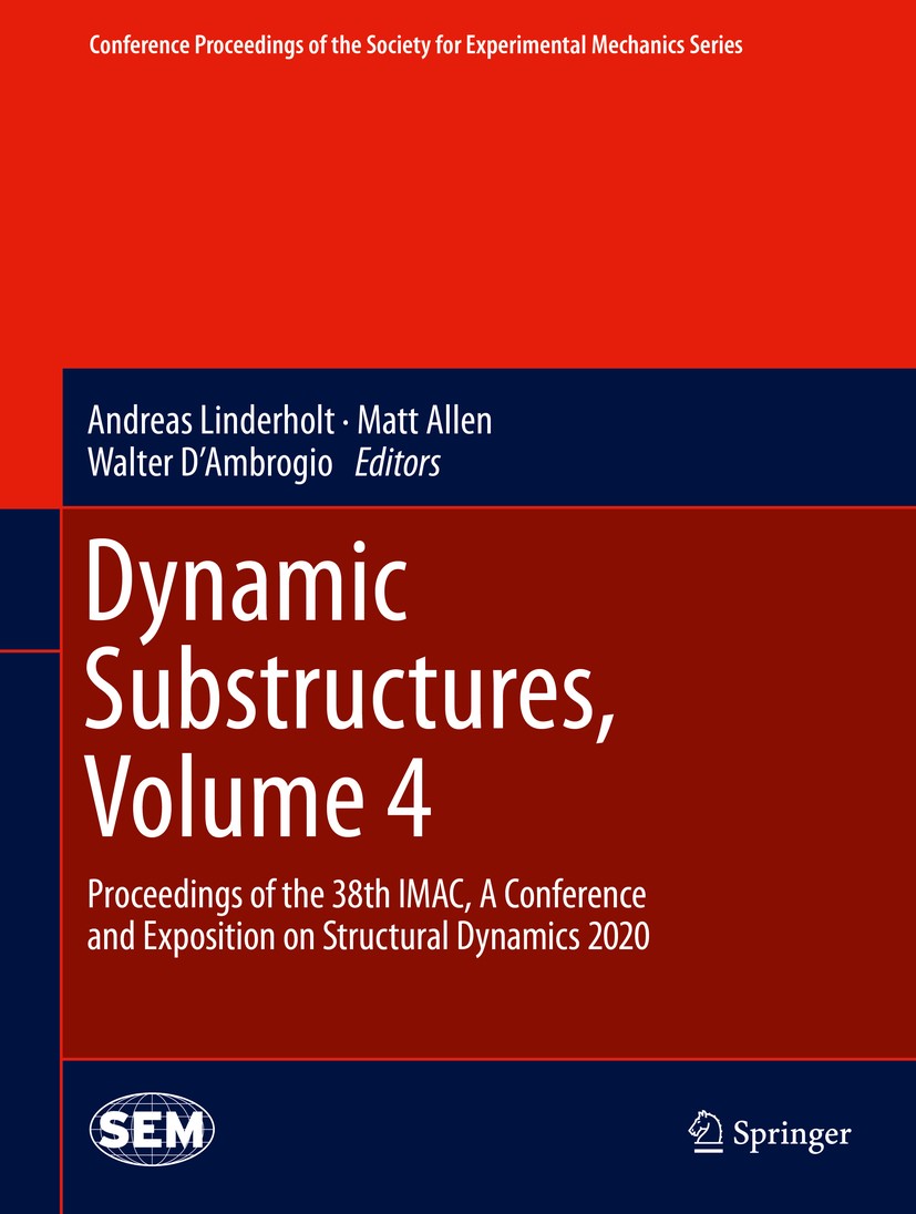 Titlebook: Dynamic Substructures, Volume 4; Proceedings of the 3 Andreas Linderholt,Matt Allen,Walter D‘Ambrogio Conference proceedings 2021 The Socie Titlebook: Dynamic Substructures, Volume 4; Proceedings of the 3 Andreas Linderholt,Matt Allen,Walter D‘Ambrogio Conference proceedings 2021 The Socie